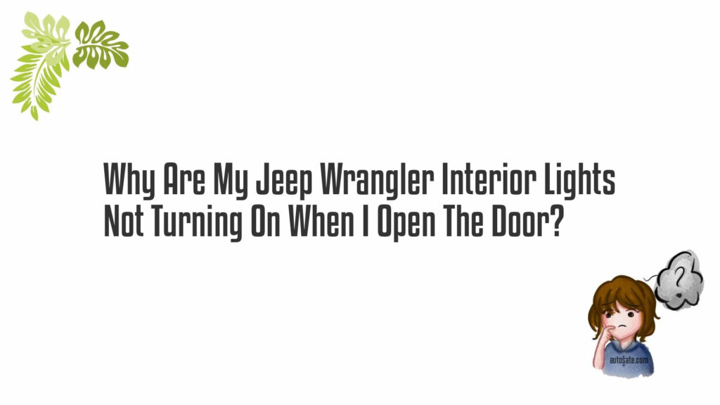 Jeep Wrangler Interior Lights Won T Turn On When Door Opens