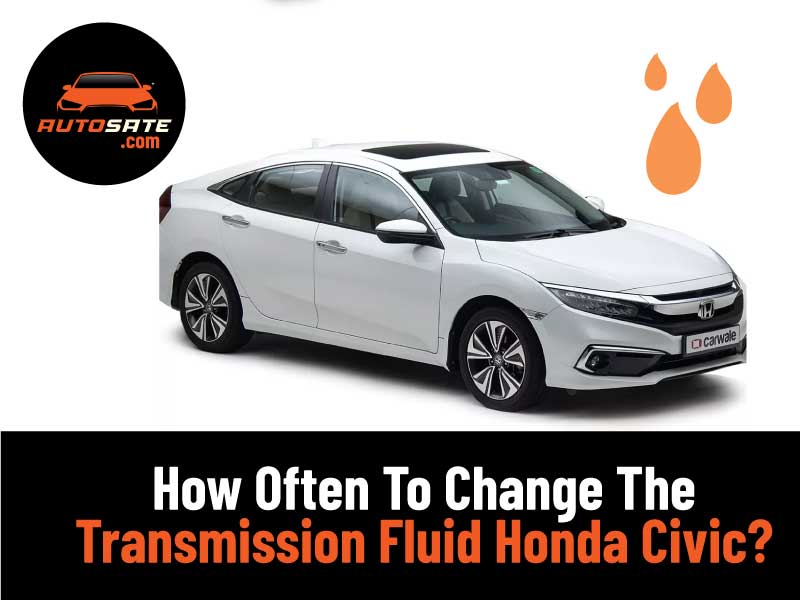 How Often To Change The Transmission Fluid Honda Civic