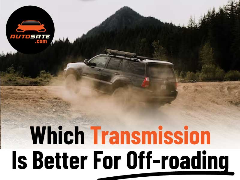 Which Transmission Is Better For Off-roading