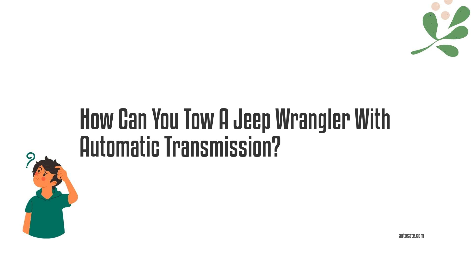 How Can You Tow A Jeep Wrangler With Automatic Transmission?