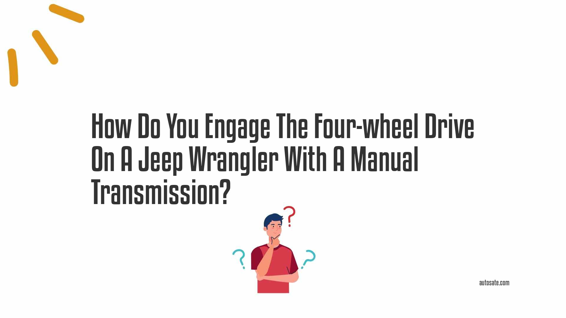 How Do You Engage The Four-wheel Drive On A Jeep Wrangler With A Manual Transmission?