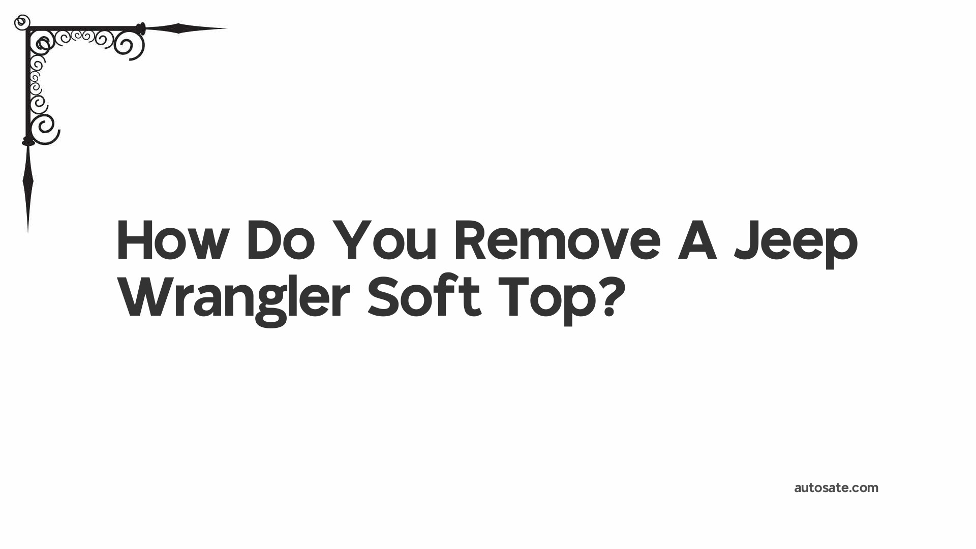 How Do You Remove A Jeep Wrangler Soft Top?