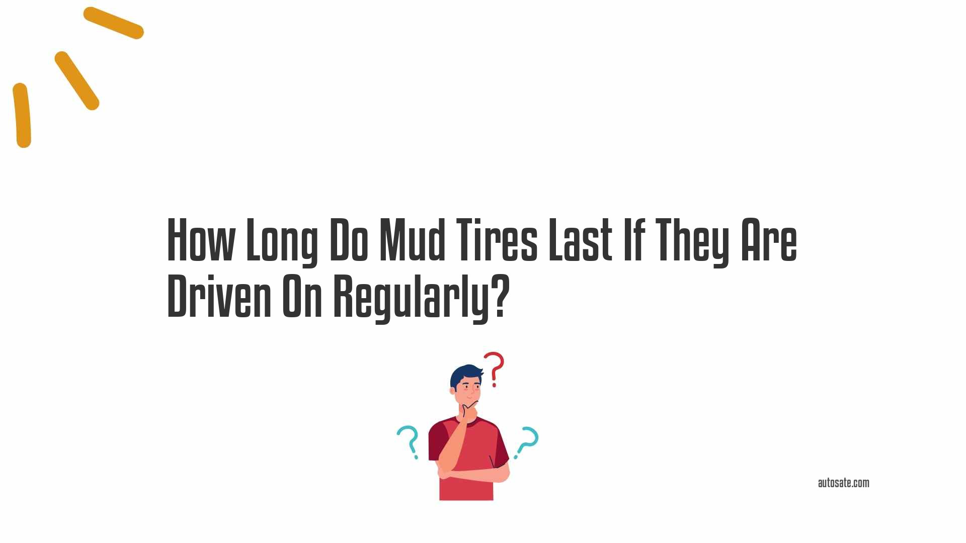 How Long Do Mud Tires Last If They Are Driven On Regularly?