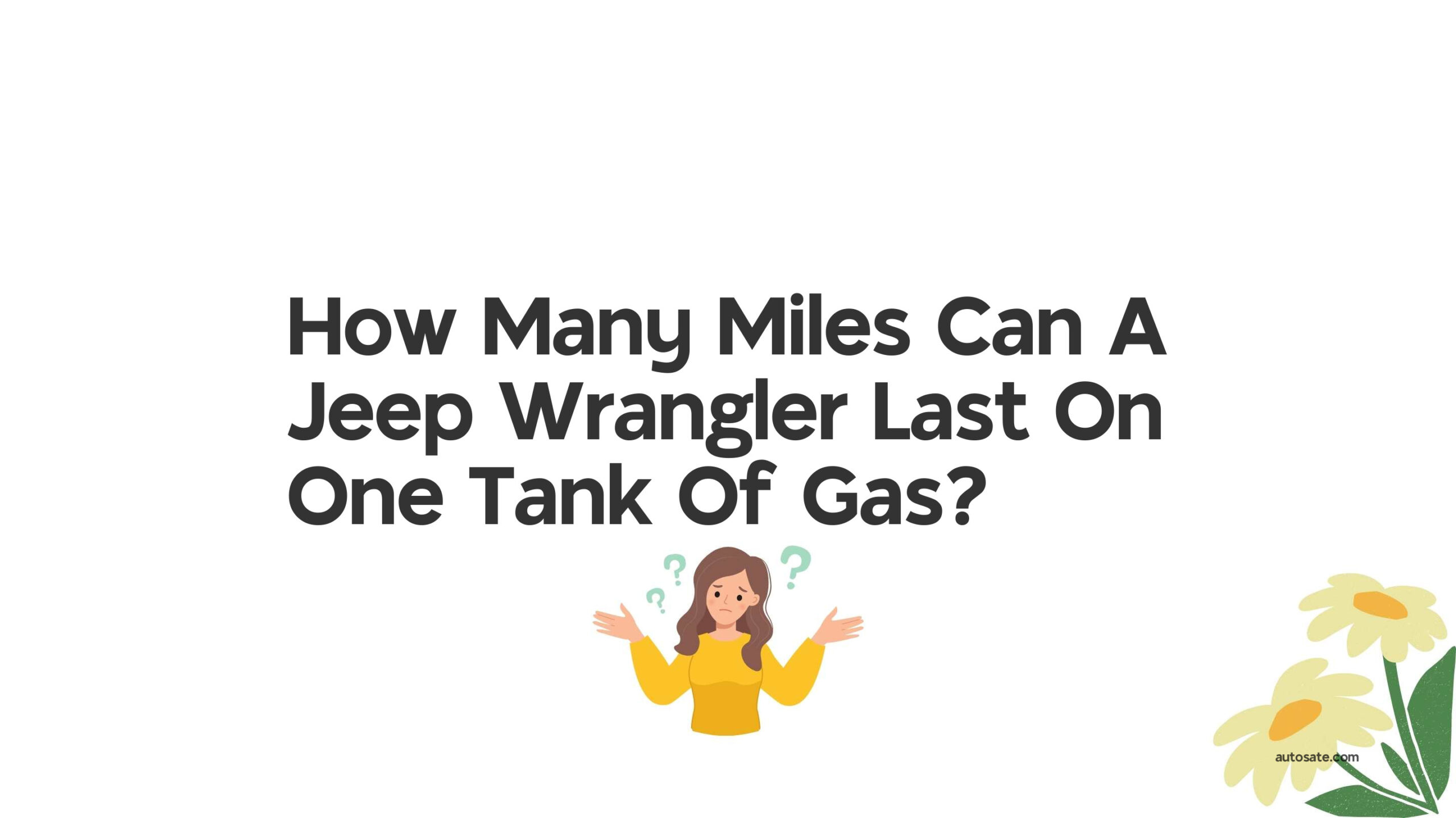 How Many Miles Can A Jeep Wrangler Last On One Tank Of Gas?
