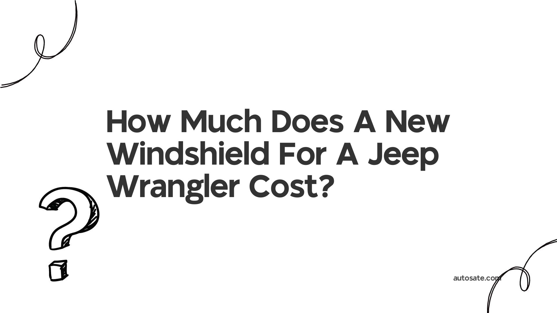How Much Does A New Windshield For A Jeep Wrangler Cost?