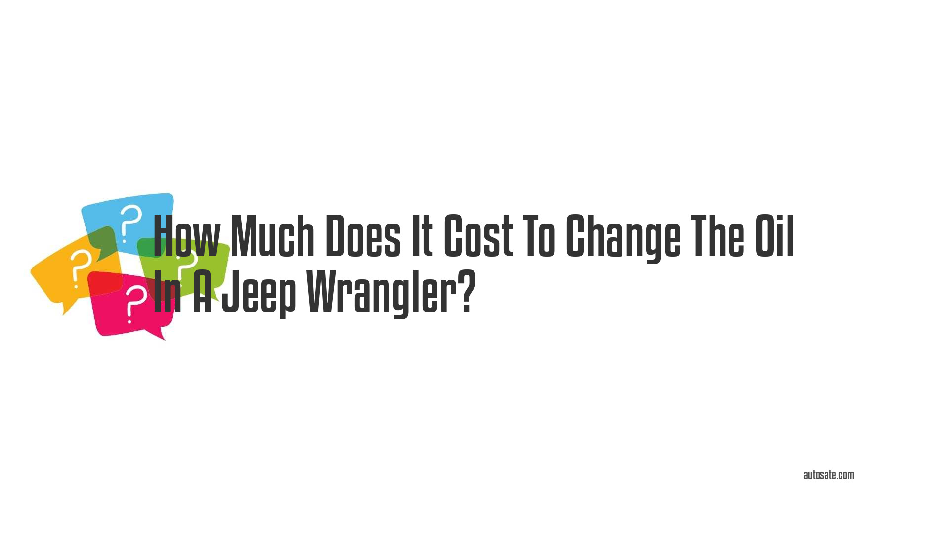 How Much Does It Cost To Change The Oil In A Jeep Wrangler?
