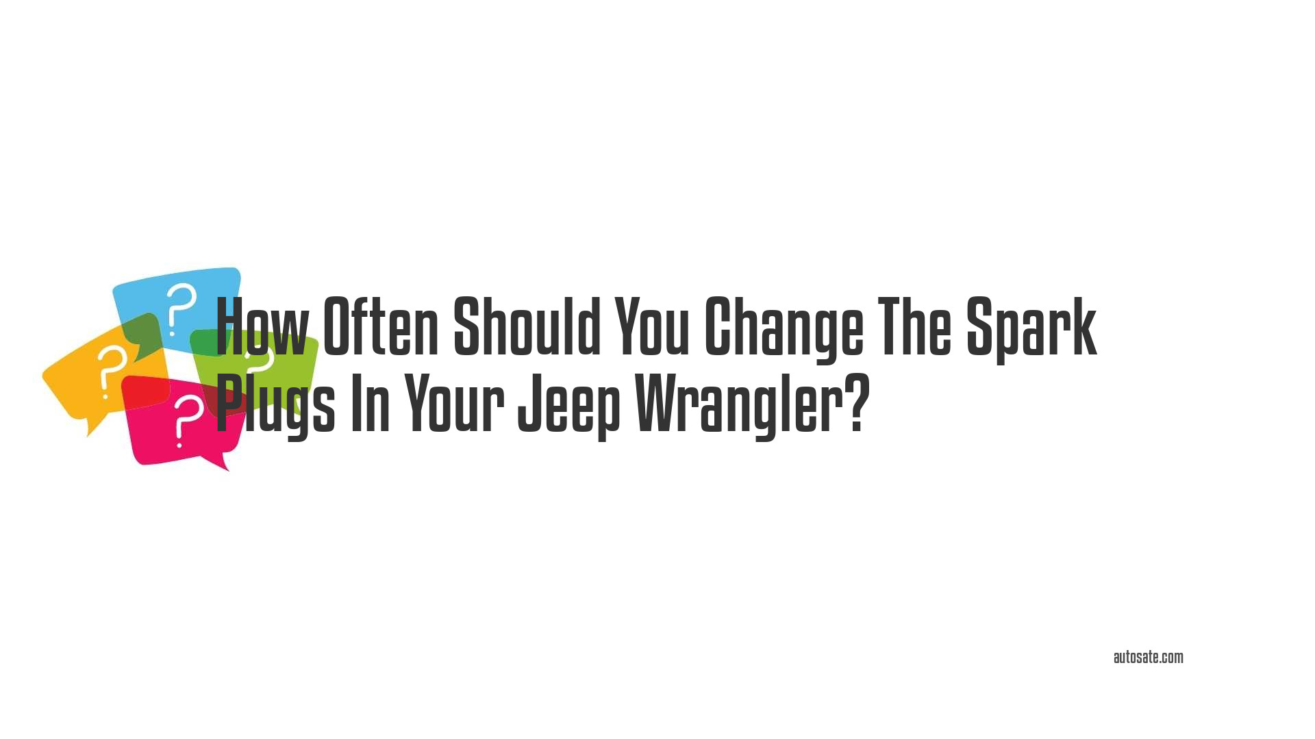 How Often Should You Change The Spark Plugs In Your Jeep Wrangler?