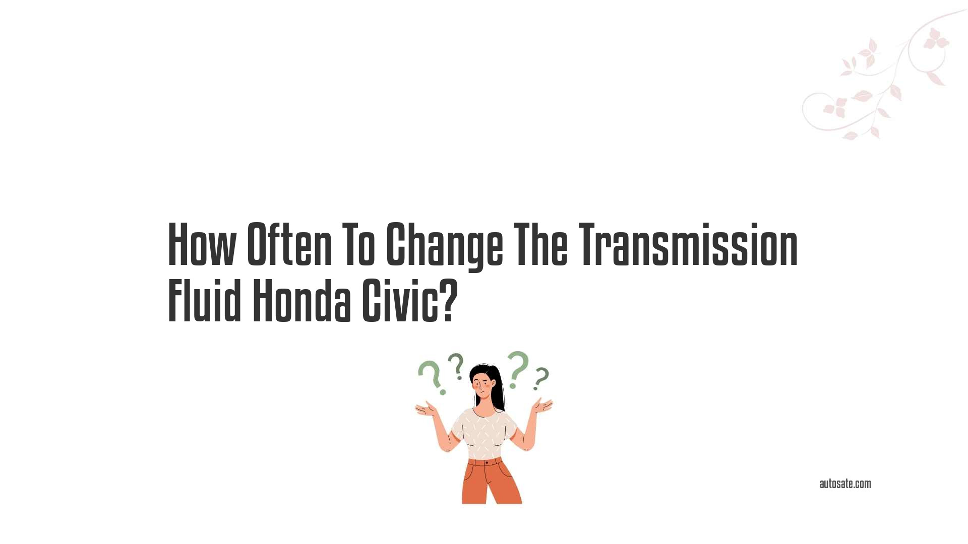 How Often To Change The Transmission Fluid Honda Civic?
