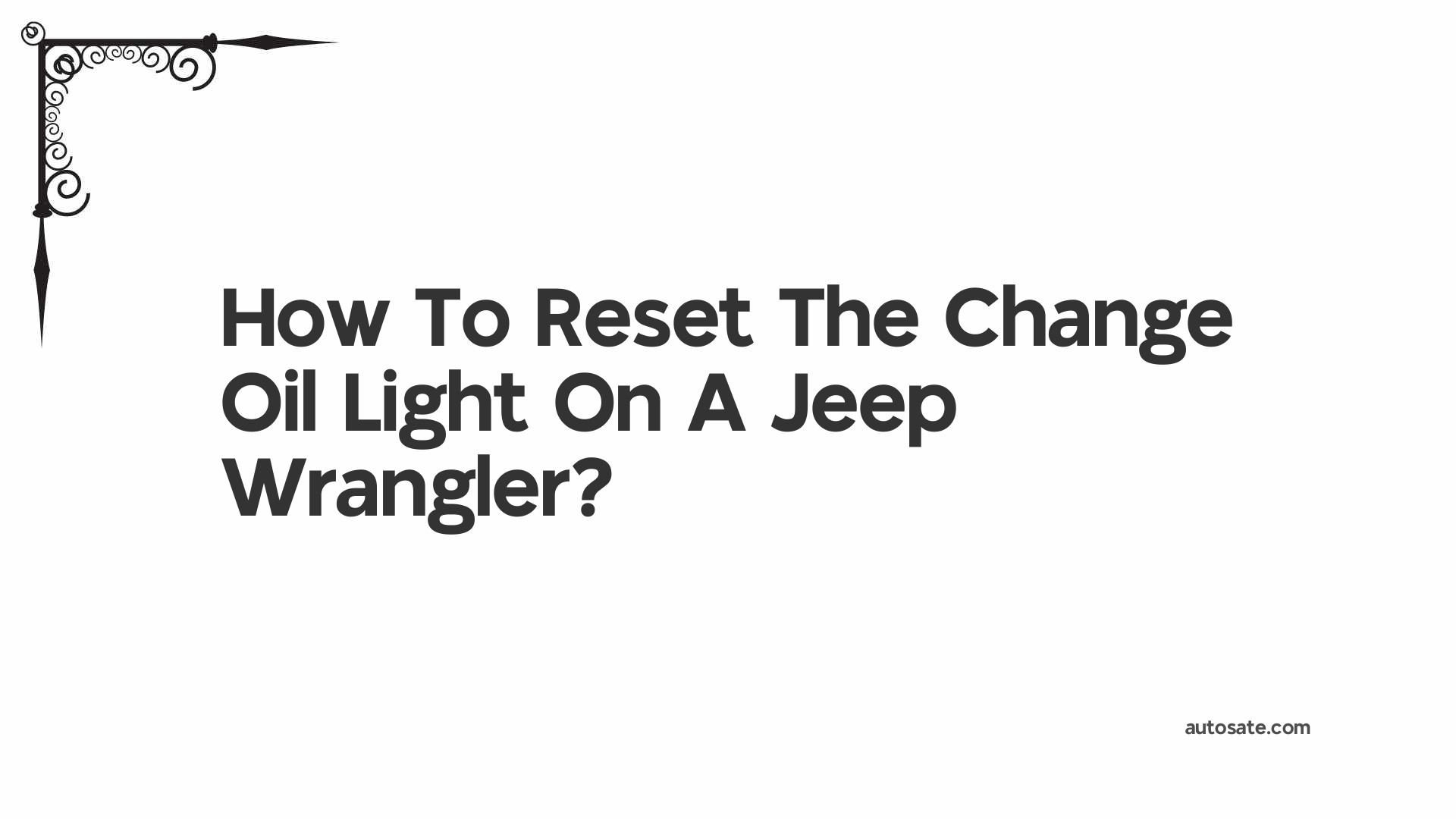 How To Reset The Change Oil Light On A Jeep Wrangler?