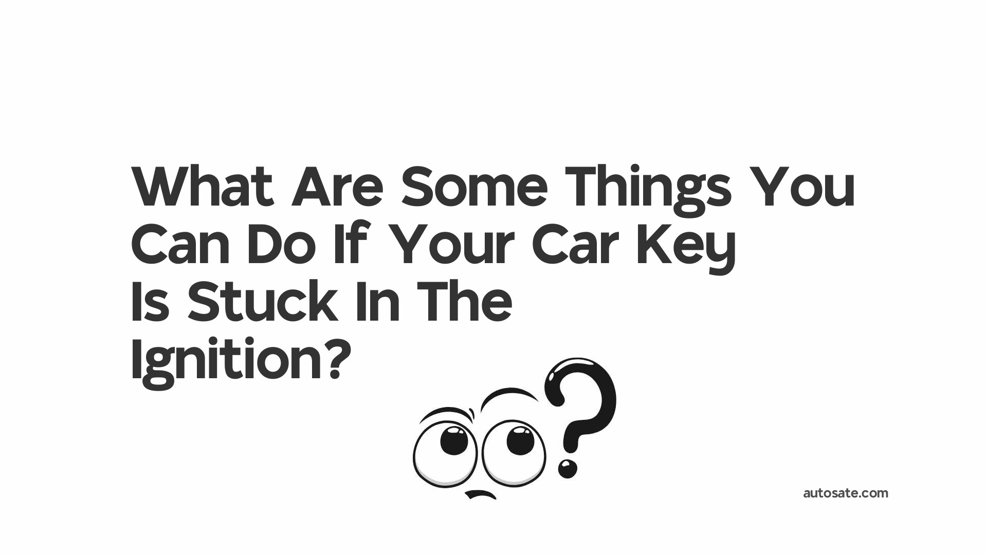 What Are Some Things You Can Do If Your Car Key Is Stuck In The Ignition?