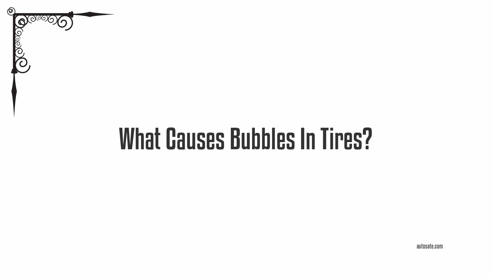 What Causes Bubbles In Tires?