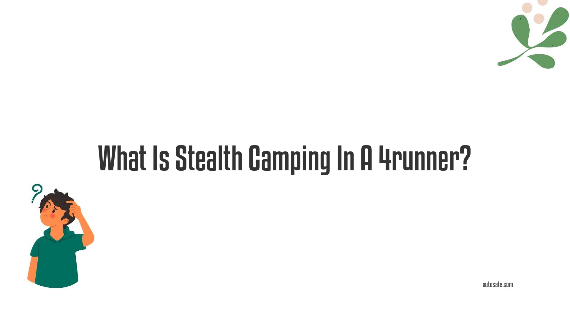 What Is Stealth Camping In A 4runner?