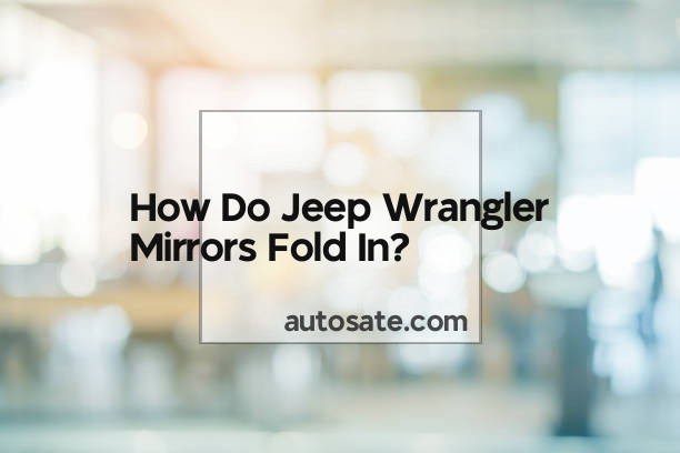 Do Jeep Wrangler Mirrors Fold In