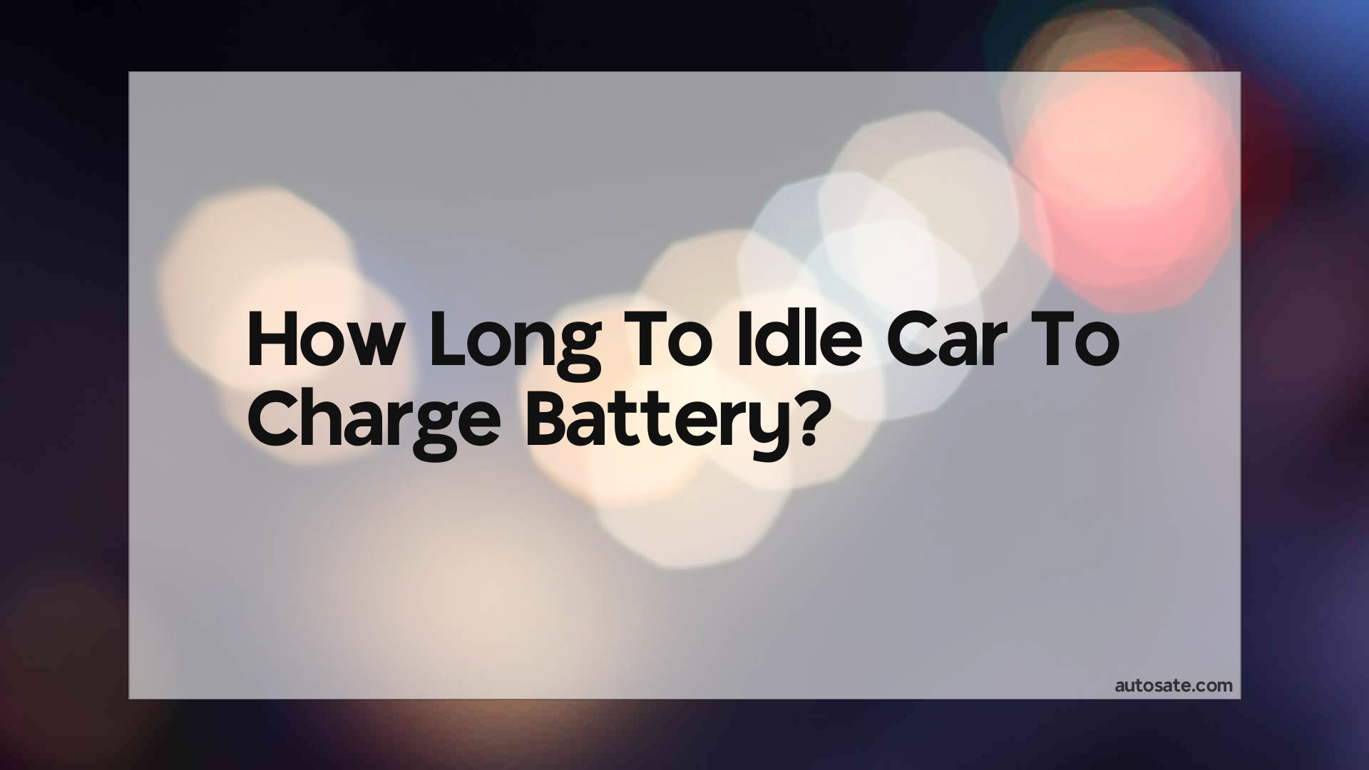 How Long To Idle Car To Charge Battery