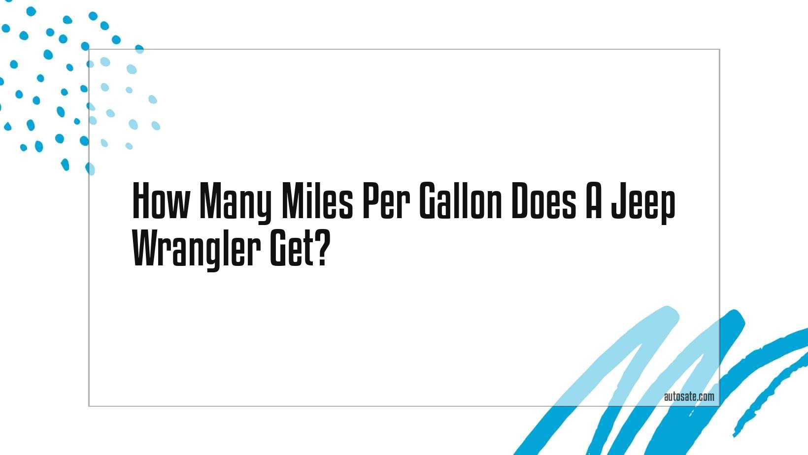How Many Miles Per Gallon Does A Jeep Wrangler Get