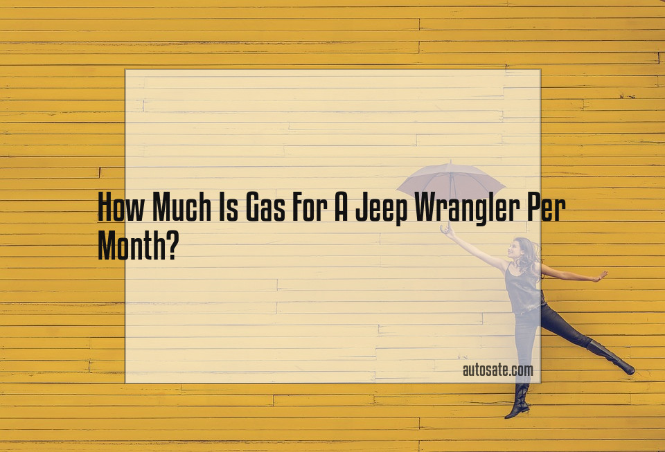 How Much Is Gas For A Jeep Wrangler Per Month