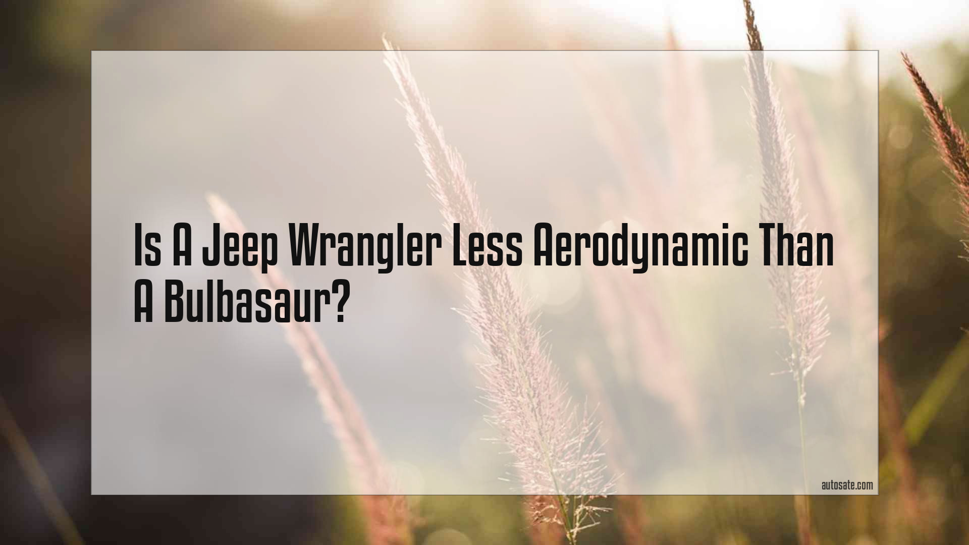Is A Jeep Wrangler Less Aerodynamic Than A Bulbasaur