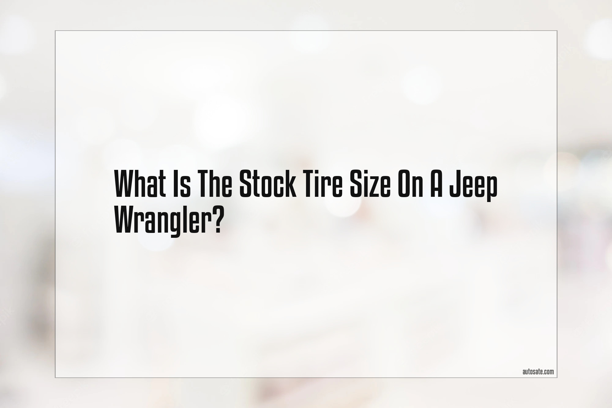 What Is The Stock Tire Size On A Jeep Wrangler