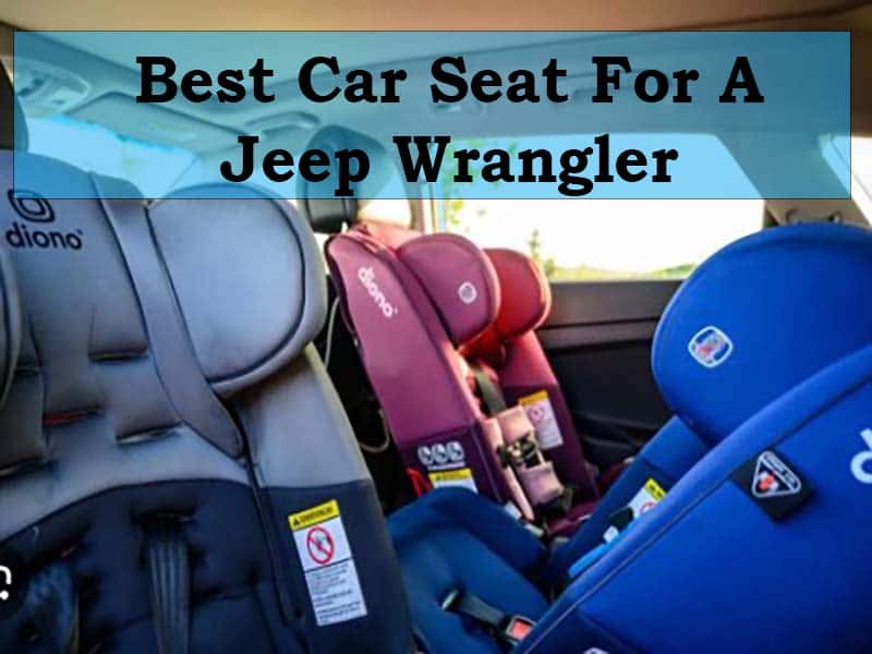 Best Car Seat For A Jeep Wrangler