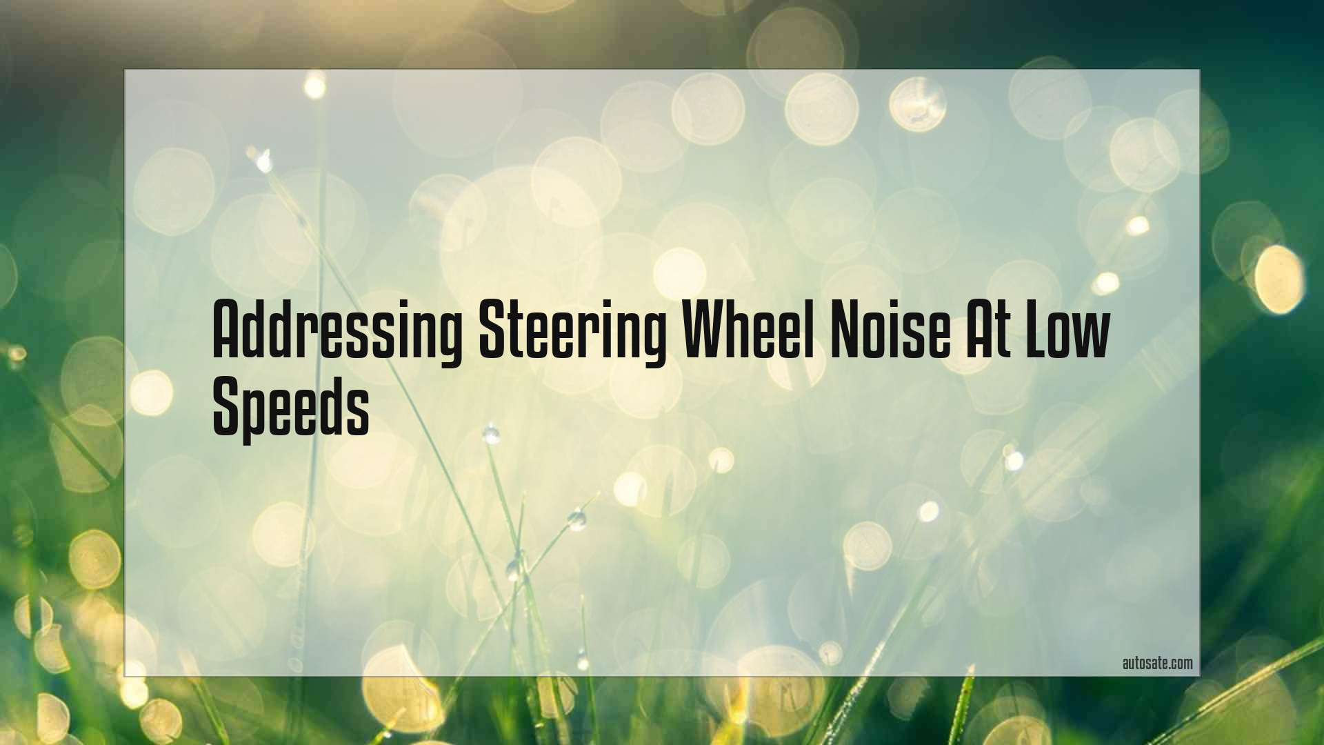 Addressing Steering Wheel Noise At Low Speeds
