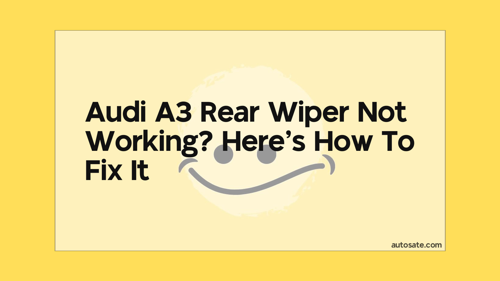 Audi A3 Rear Wiper Not Working? Here&#8217;s How To Fix It