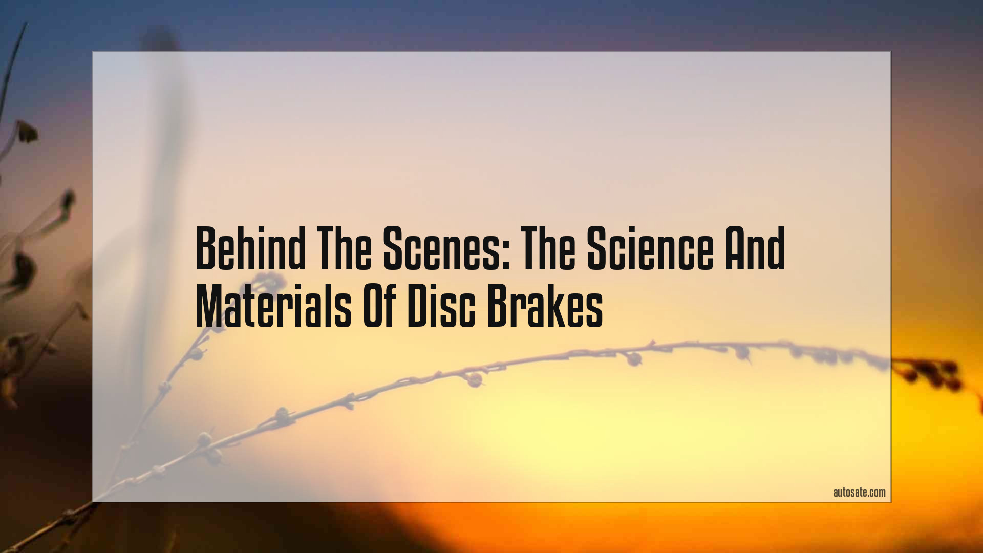 Behind The Scenes: The Science And Materials Of Disc Brakes