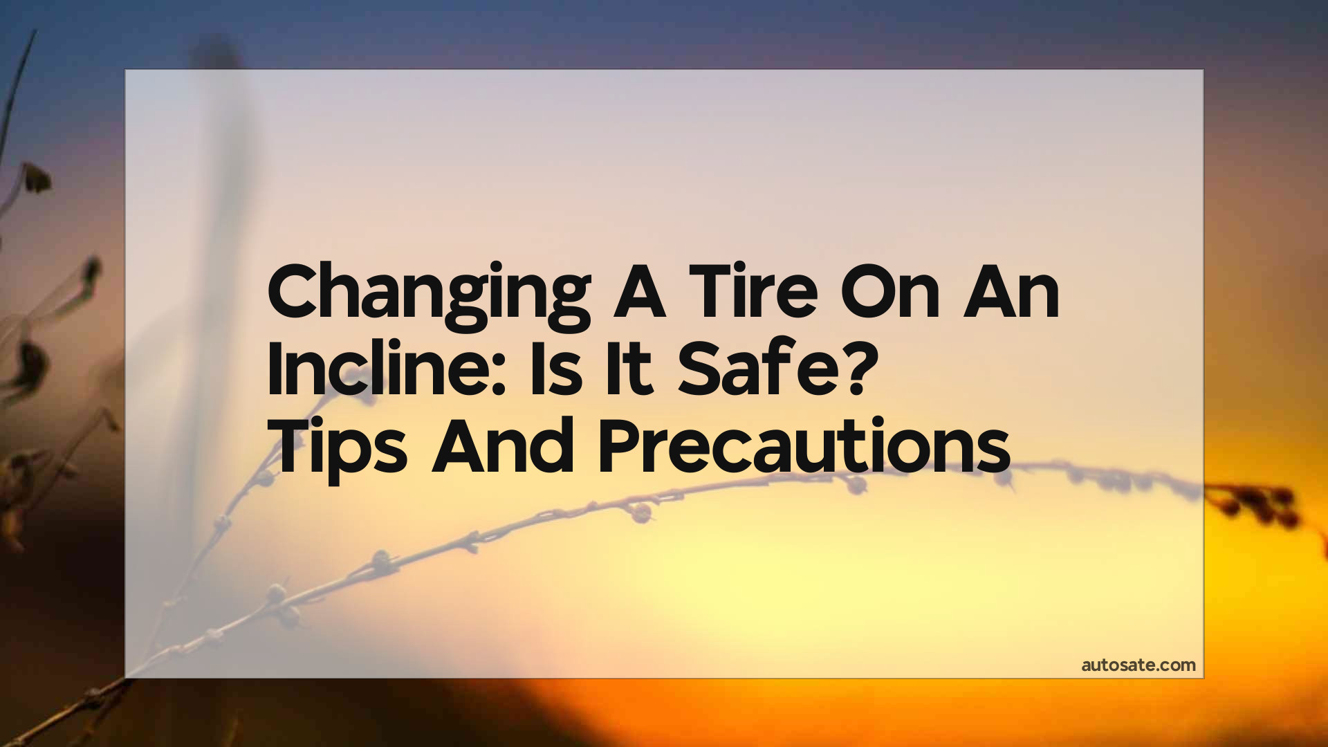 Changing A Tire On An Incline: Is It Safe? Tips And Precautions