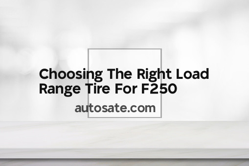 Choosing The Right Load Range Tire For F250