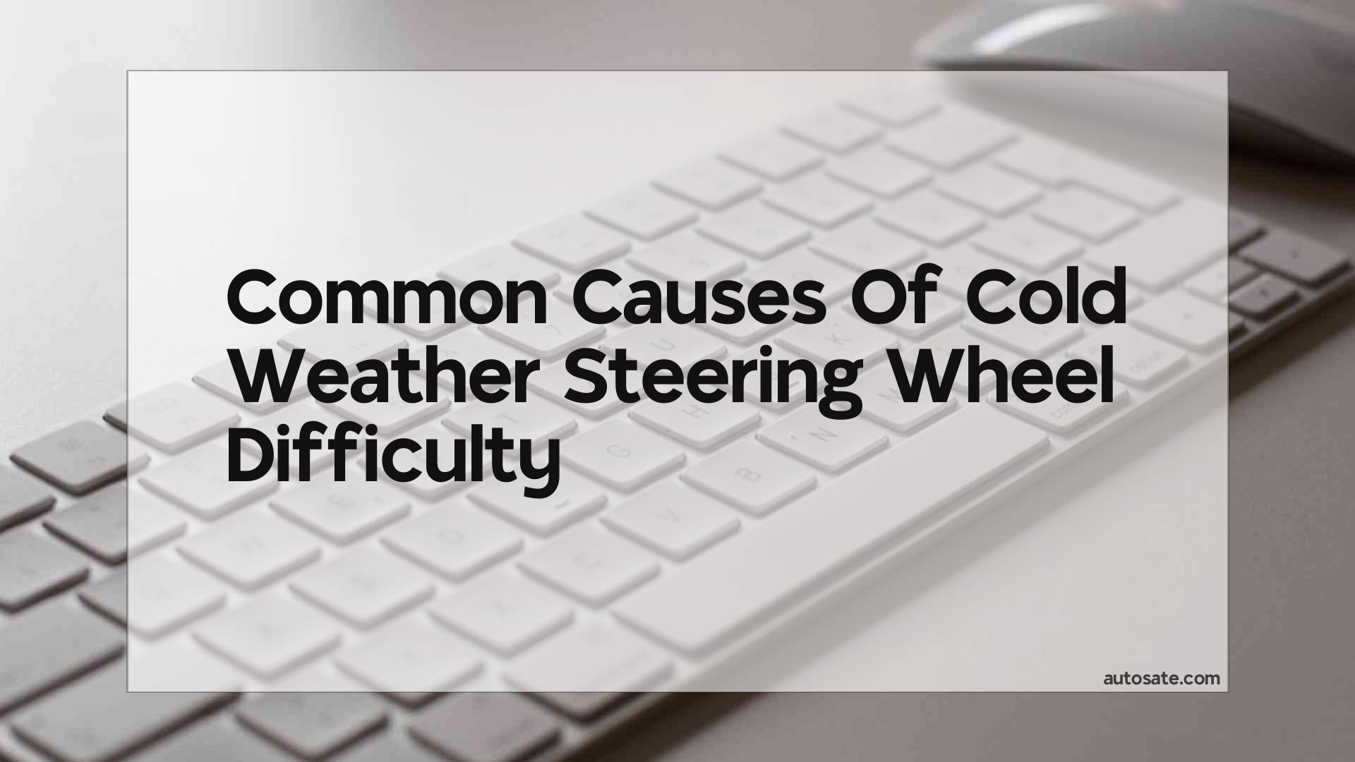 Common Causes Of Cold Weather Steering Wheel Difficulty