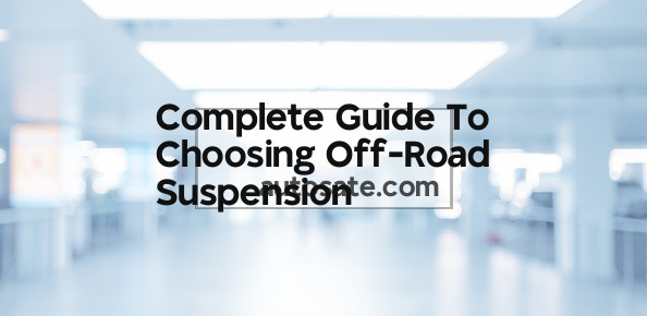 Complete Guide To Choosing Off-Road Suspension