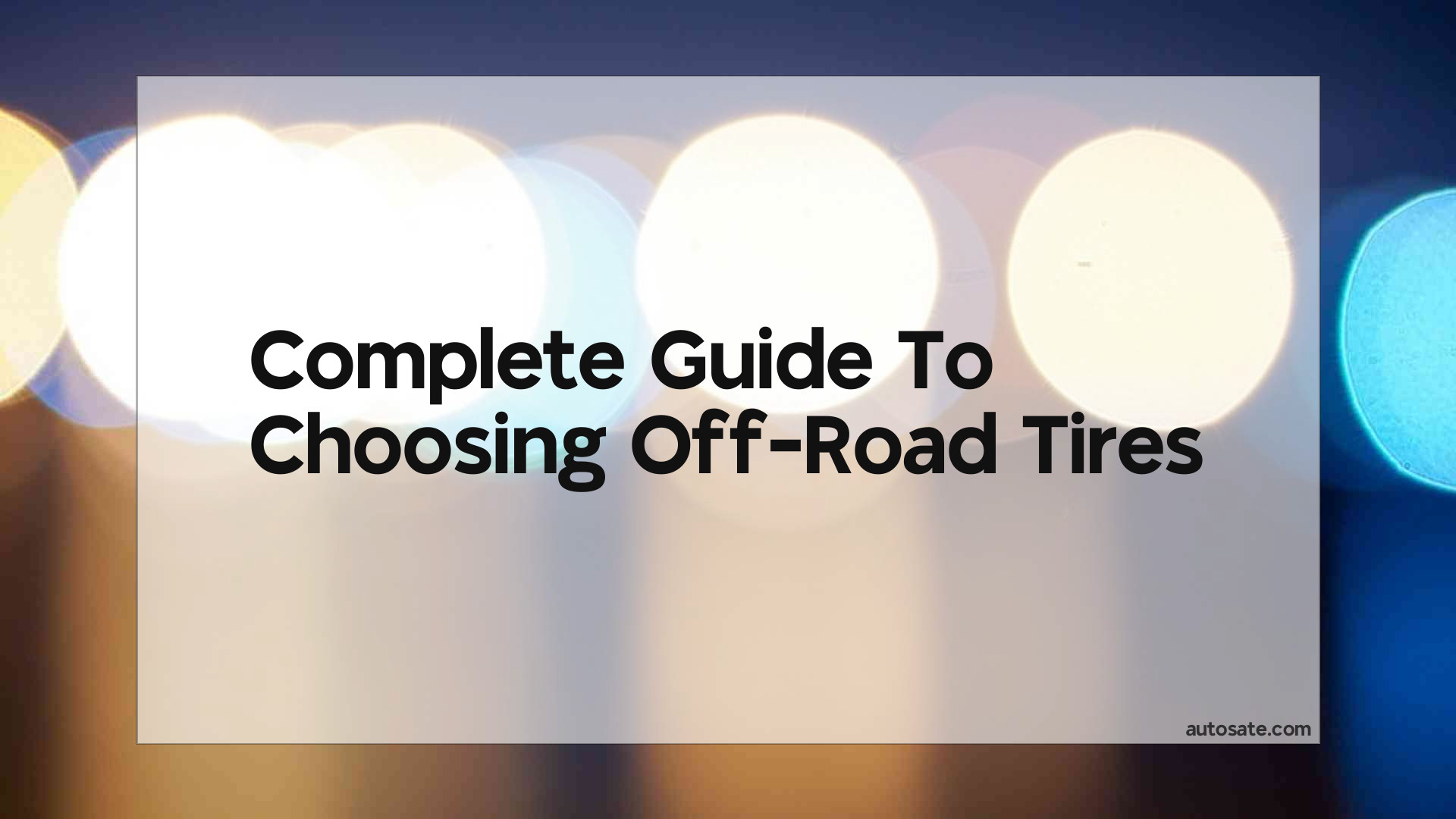 Complete Guide To Choosing Off-Road Tires