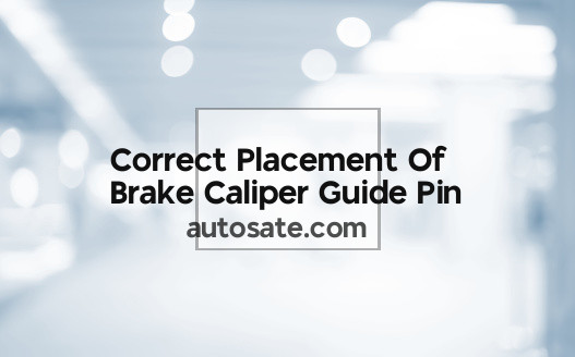 Correct Placement Of Brake Caliper Guide Pin