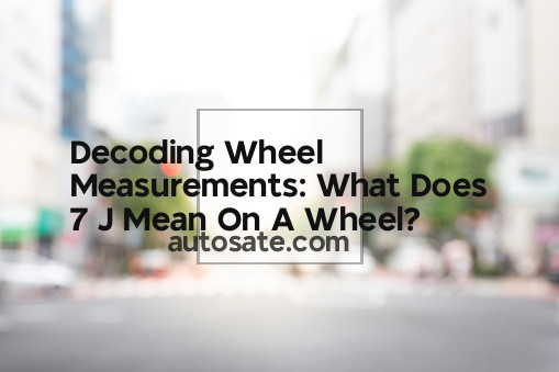 Decoding Wheel Measurements: What Does 7 J Mean On A Wheel?