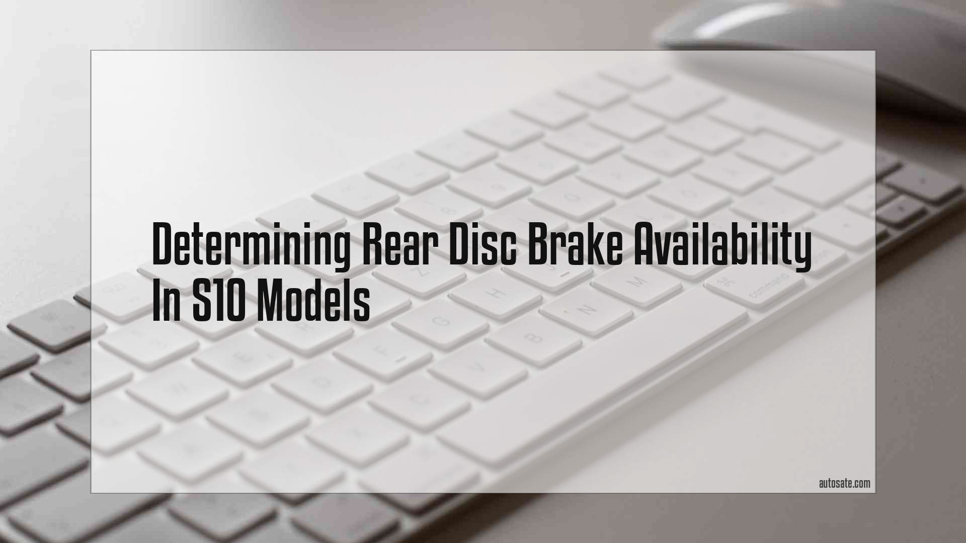 Determining Rear Disc Brake Availability In S10 Models