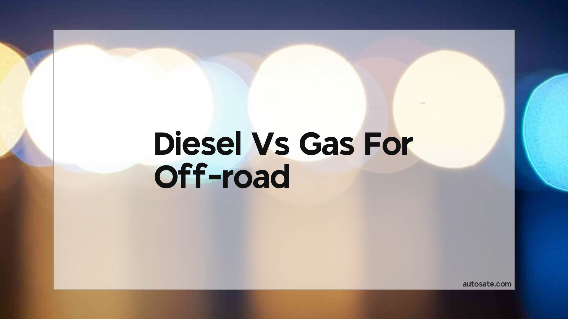 Diesel Vs Gas For Off-Road