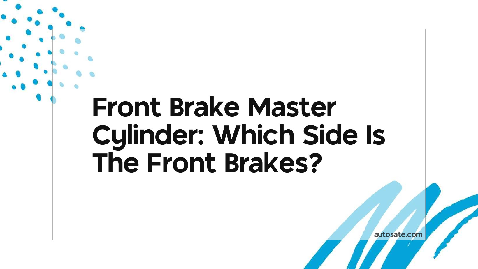 Front Brake Master Cylinder: Which Side Is The Front Brakes?