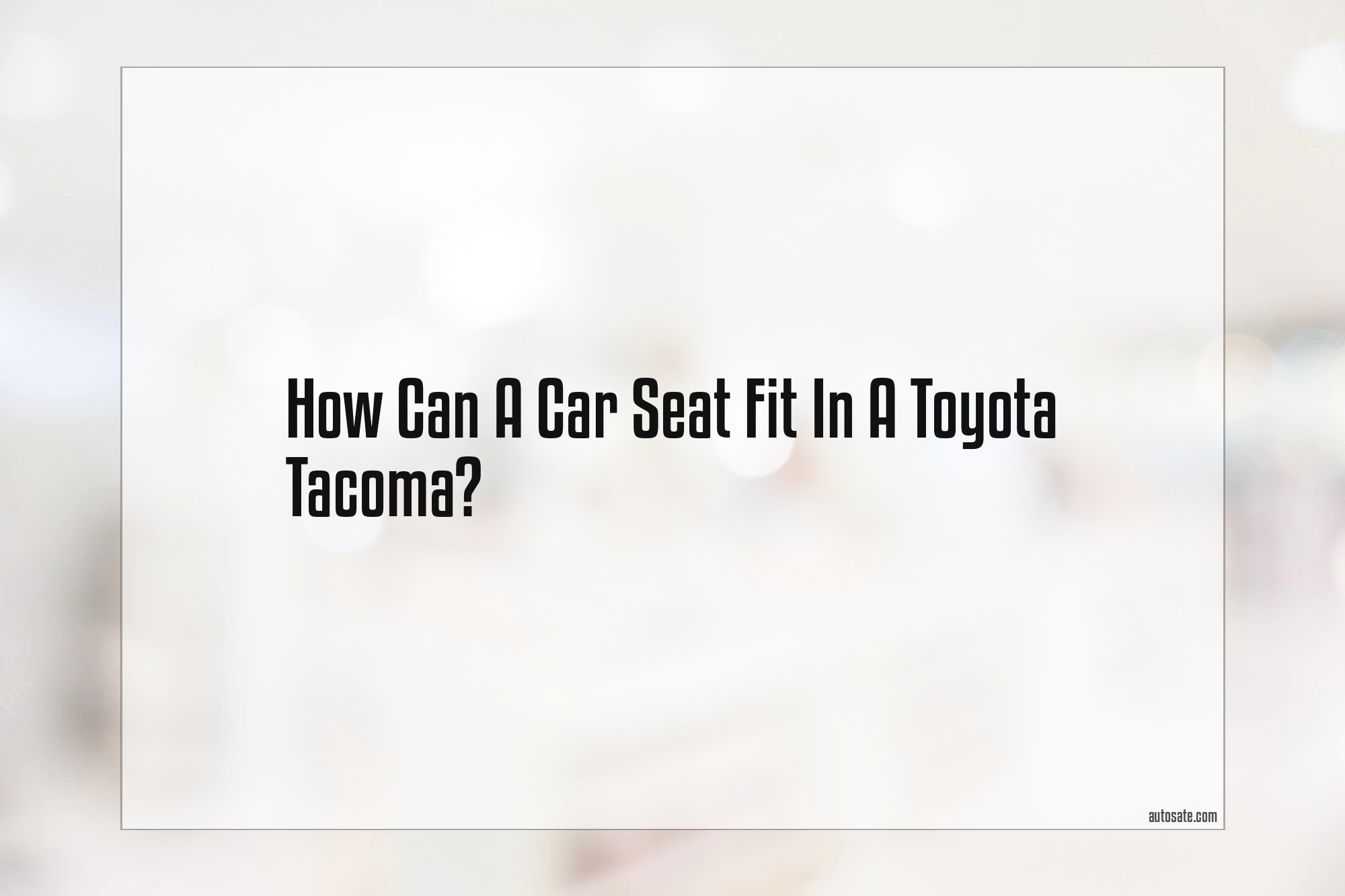 Can A Car Seat Fit In A Toyota Tacoma