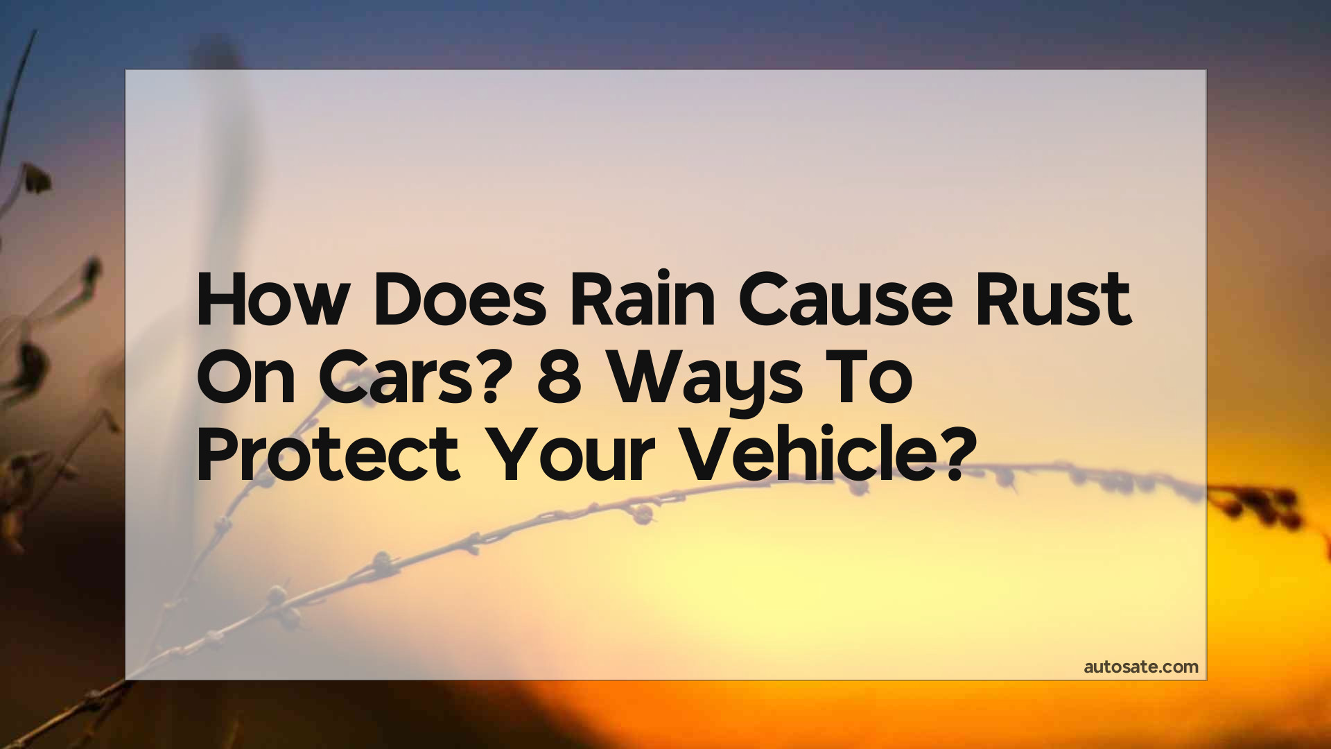 Does Rain Cause Rust On Cars? 8 Ways To Protect Your Vehicle