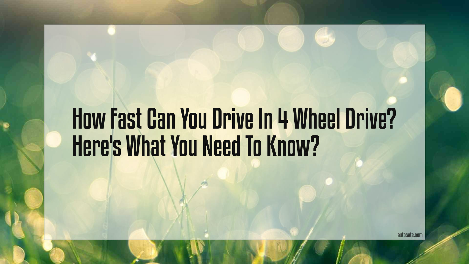 How Fast Can You Drive In 4 Wheel Drive? Here&#8217;s What You Need To Know