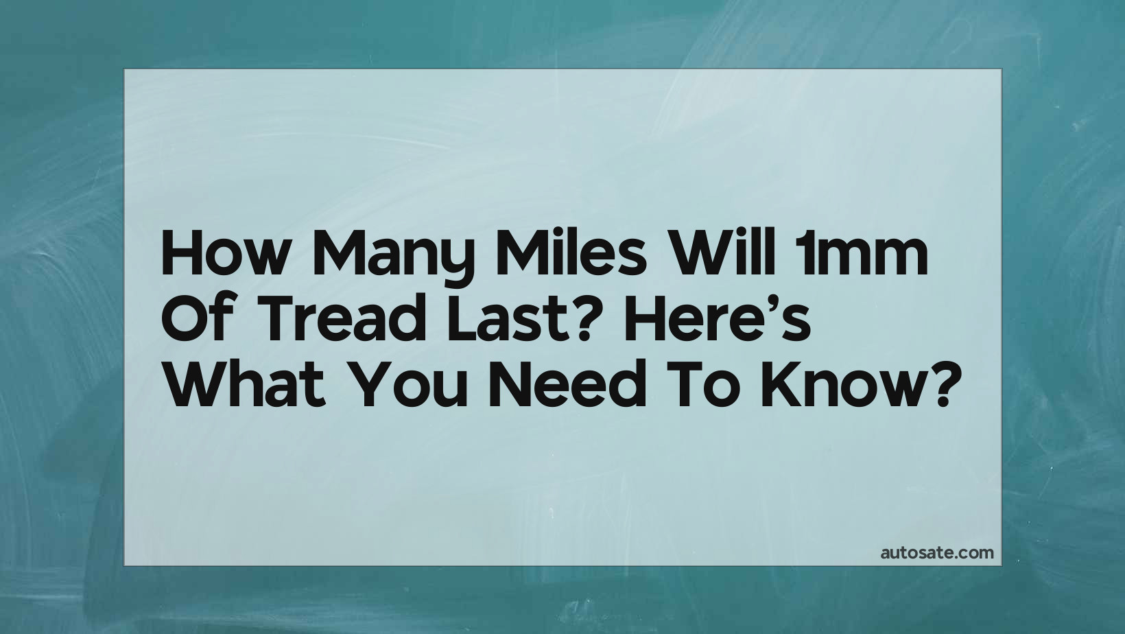 How Many Miles Will 1Mm Of Tread Last? Here&#8217;s What You Need To Know