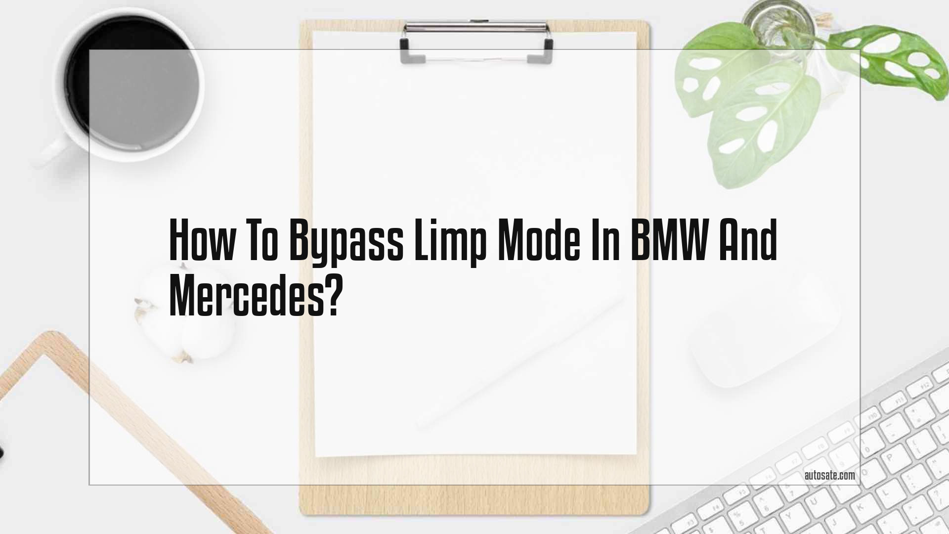 How To Bypass Limp Mode In Bmw And Mercedes