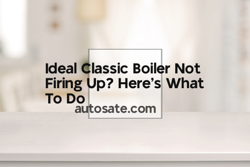 Ideal Classic Boiler Not Firing Up? Here&#8217;s What To Do