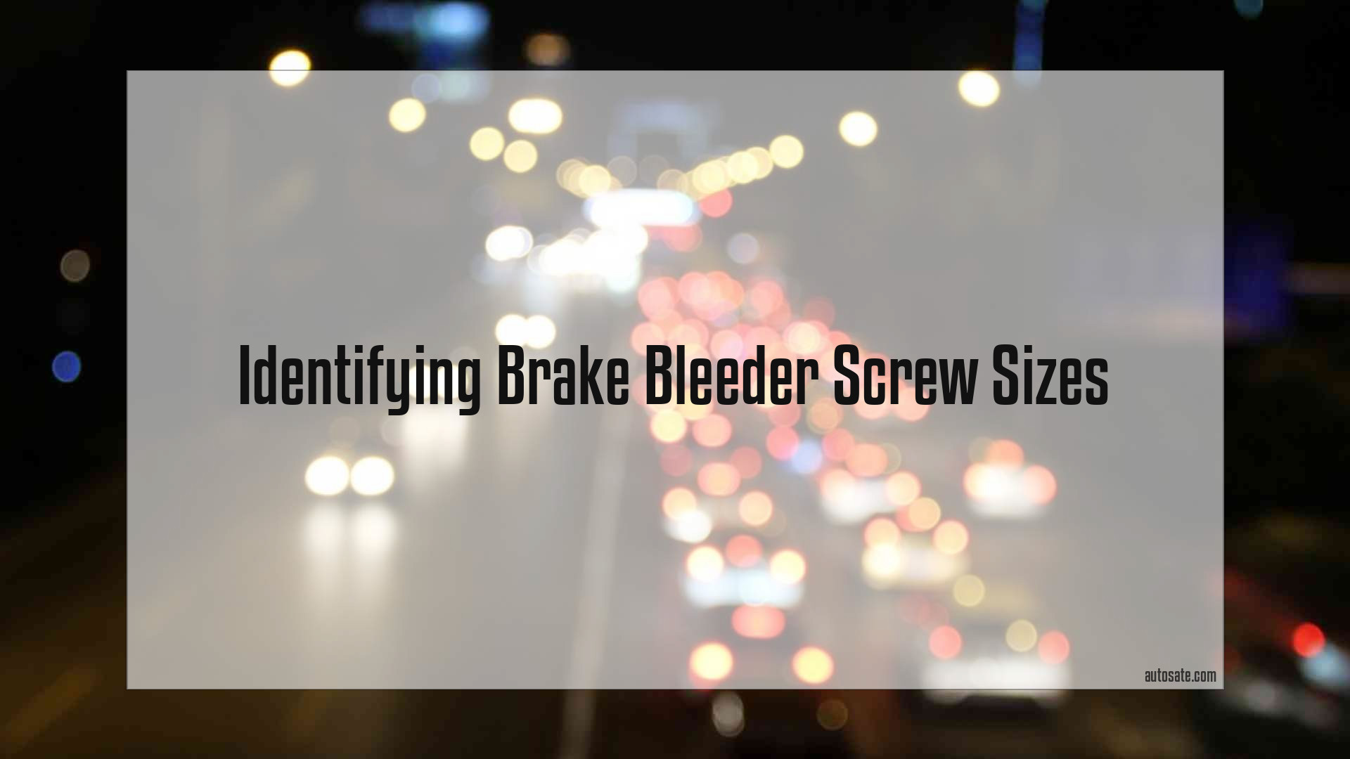 Identifying Brake Bleeder Screw Sizes