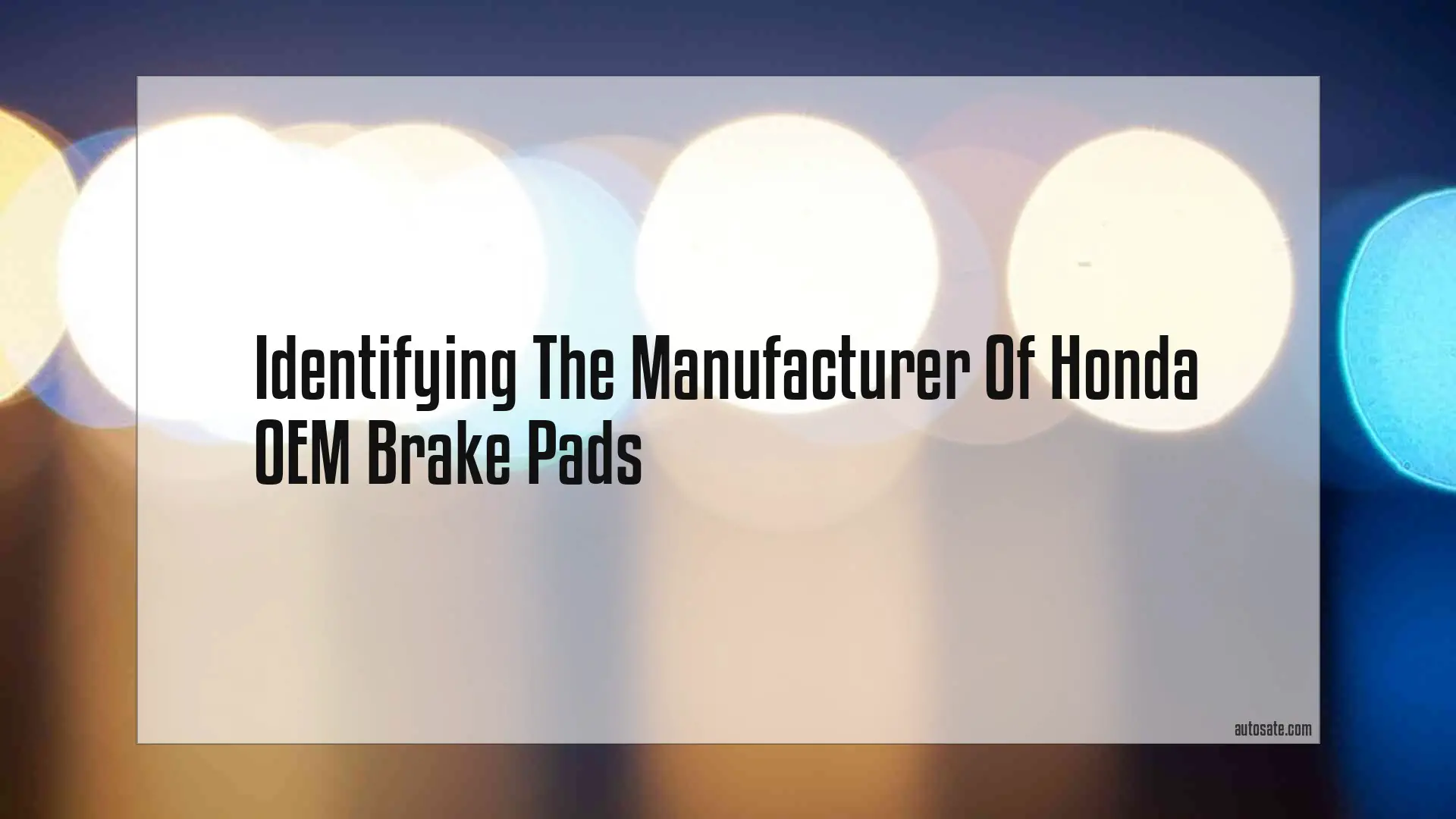 Identifying The Manufacturer Of Honda Oem Brake Pads