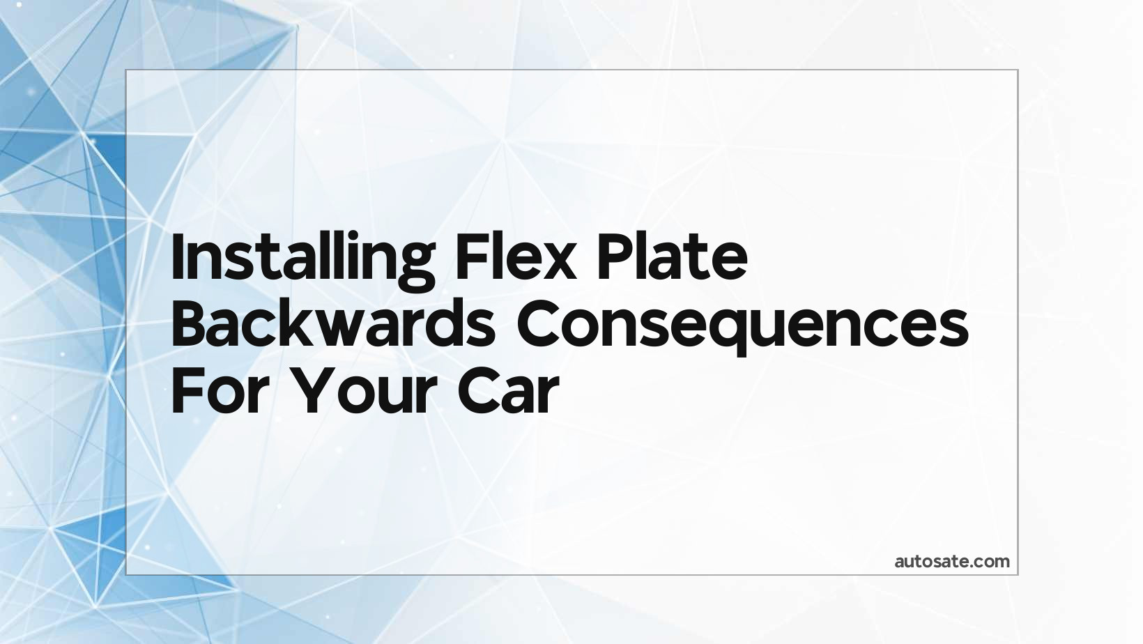 Installing Flex Plate Backwards Consequences For Your Car