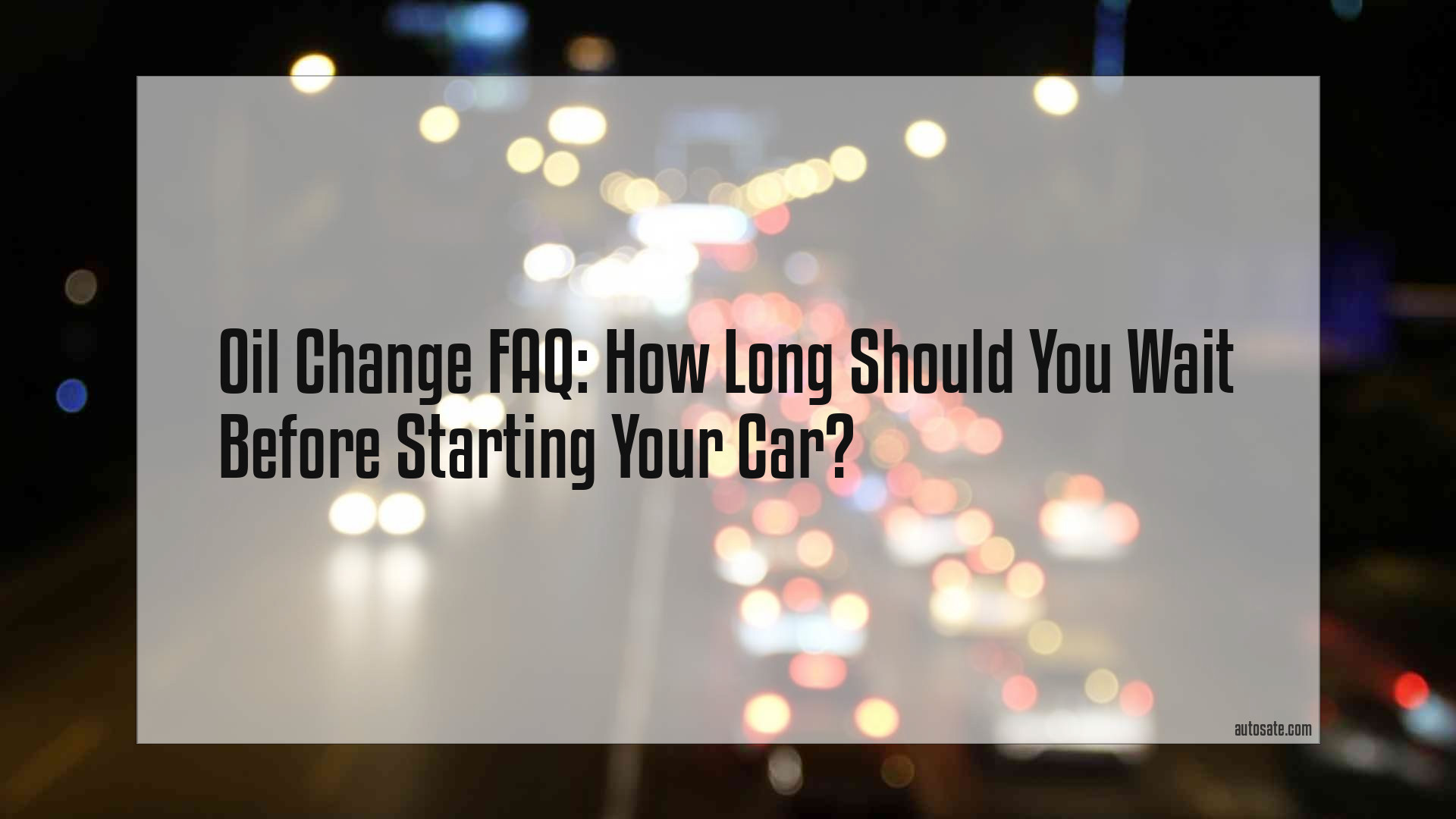 Oil Change Faq: How Long Should You Wait Before Starting Your Car?