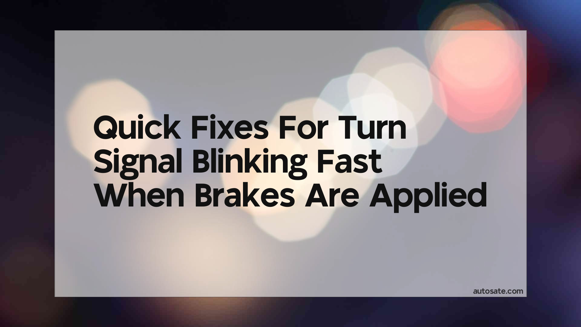 Quick Fixes For Turn Signal Blinking Fast When Brakes Are Applied