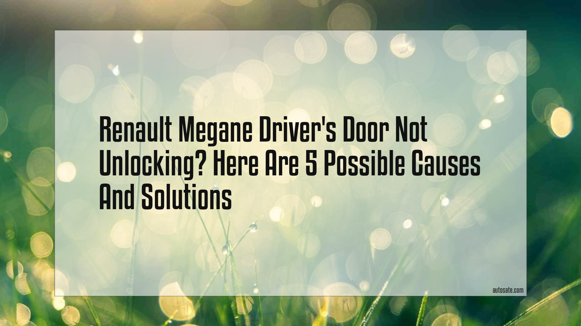 Renault Megane Driver&#8217;s Door Not Unlocking? Here Are 5 Possible Causes And Solutions