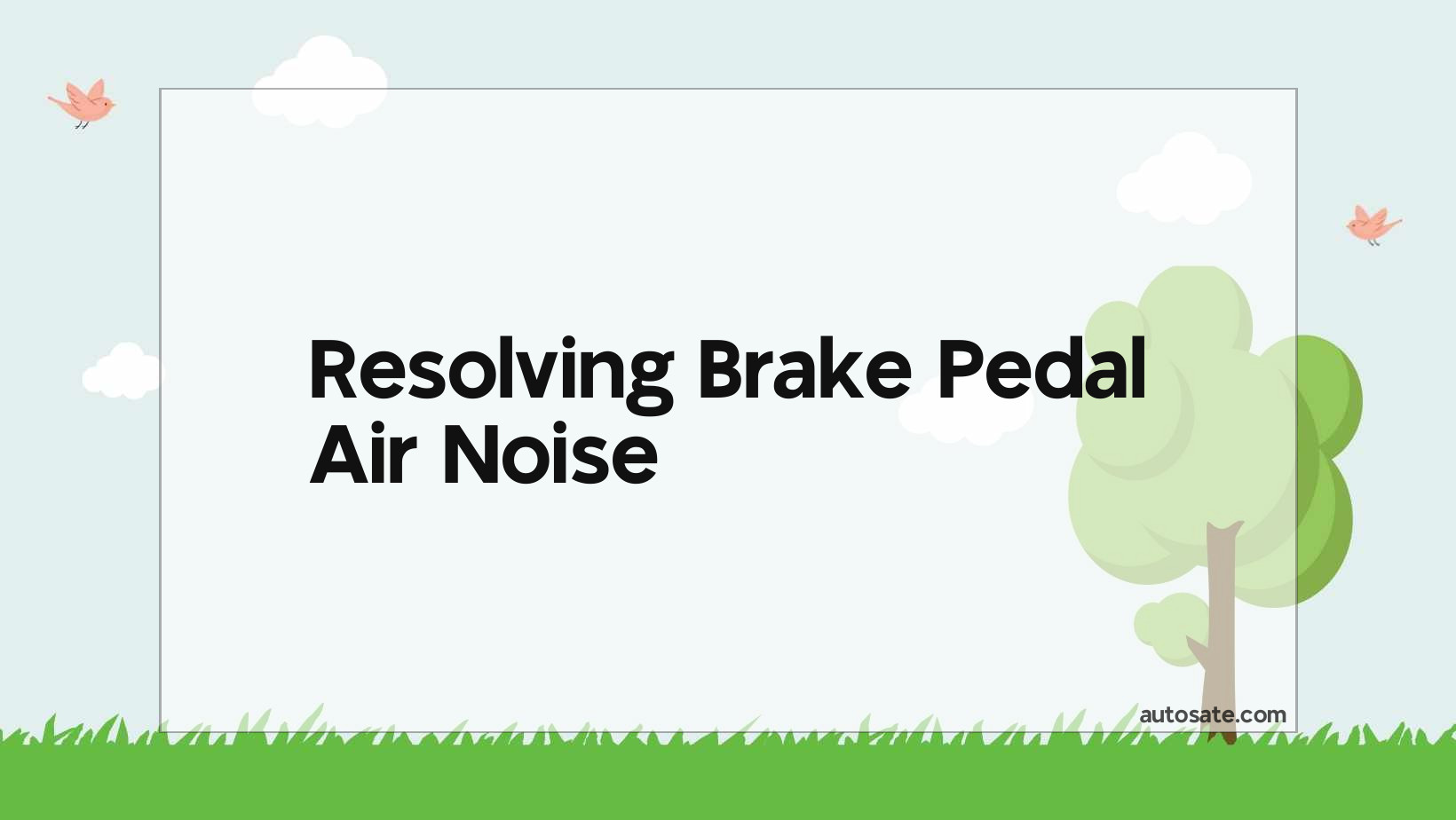 Resolving Brake Pedal Air Noise