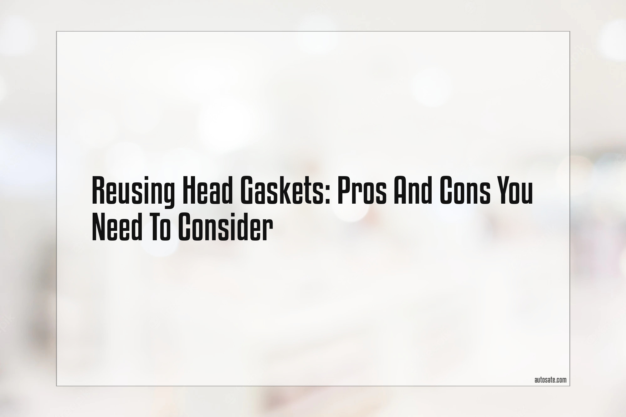 Reusing Head Gaskets: Pros And Cons You Need To Consider